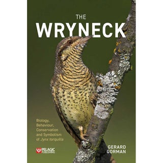 Item #15214 The Wryneck: Biology, Behaviour, Conservation and Symbolism of Jynx torquilla. Gerard...
