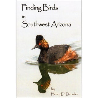 Item #15259 Finding Birds in in Southwest Arizona. Henry Detwiler