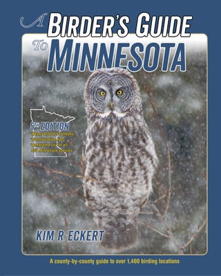 Item #15335 A Birder's Guide to Minnesota, 5th edition. A County-by-County Guide to Over 1400...