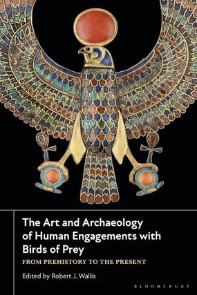 Item #15355 The Art and Archaeology of Human Engagements with Birds of Prey: From Prehistory to...