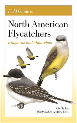 Item #15358 Field Guide to North American Flycatchers: Kingbirds and Myiarchus [Not yet...