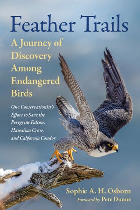 Item #15367 Feather Trails: A Journey of Discovery Among Endangered Birds. Sophie A. H. Osborn