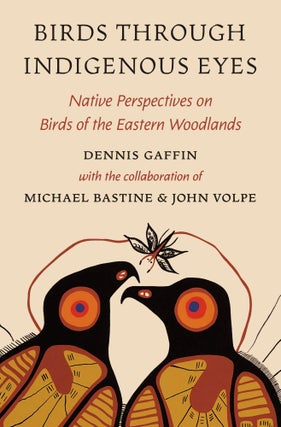 Item #15368 Birds through Indigenous Eyes: Native Perspectives on Birds of the Eastern Woodlands....
