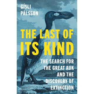 Item #48816 The Last of Its Kind: The Search for the Great Auk and the Discovery of Extinction....