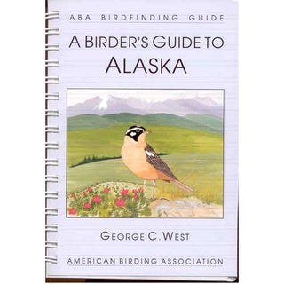 Item #ABAAK1 ABA Birdfinding Guide: A Birder's Guide to Alaska, First edition. George C. West
