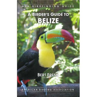 Item #ABABZ ABA Birdfinding Guide: A Birder's Guide to Belize. Bert Frenz