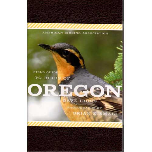 Item #ABAFGOR American Birding Association Field Guide to Birds of Oregon. Dave Irons, Brian E. Small.