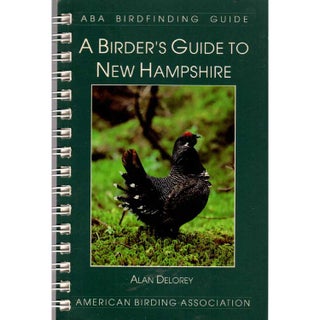 Item #ABANH ABA Birdfinding Guide: A Birder's Guide to New Hampshire. Alan Delorey, American...