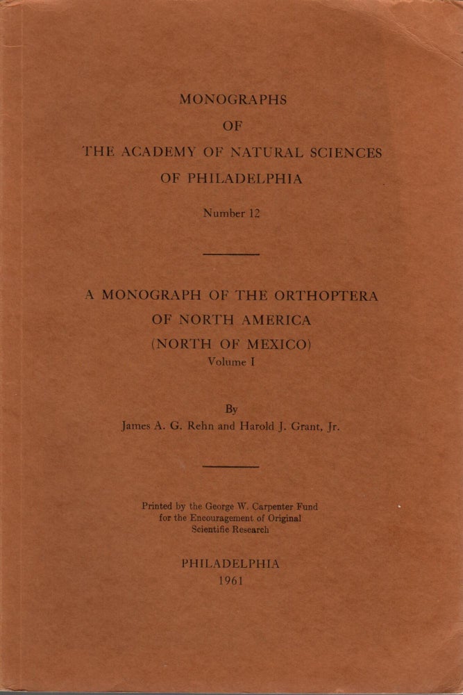 Item #AH2327 A Monograph of the Orthoptera of North America (North of Mexico) Volume I. James A. G. Rehn, Harold J. Grant Jr.
