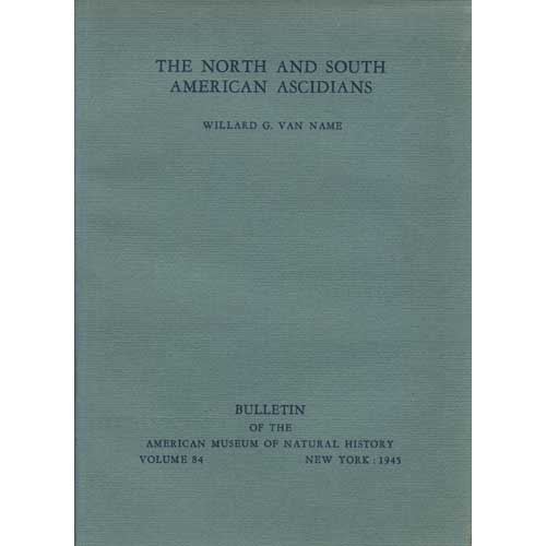 Item #AMNH84 The North and South American Ascidians. Willard G. Van Name.