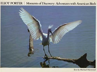 Item #B139 Eliot Porter Moments of Discovery: Adventures with American Birds. Eliot Porter
