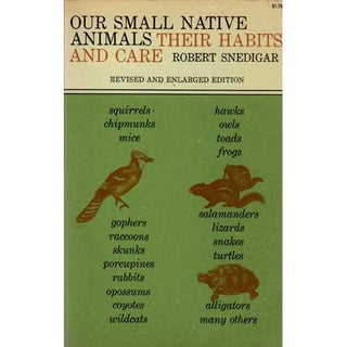 Item #B211 Our Small Native Animals Their Habits and Care [PB]. Robert Snedigar