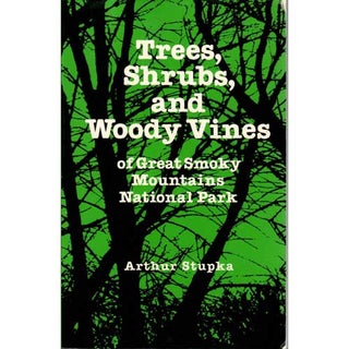 Item #B229 Trees Shrubs, and Woody Vines of Great Smoky Mountains National Park. Arthur Stupka