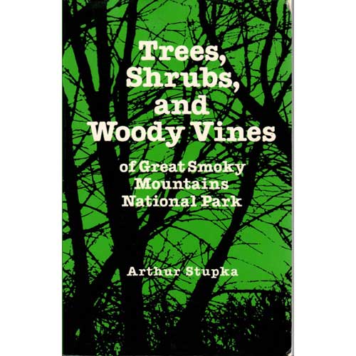 Item #B229 Trees Shrubs, and Woody Vines of Great Smoky Mountains National Park. Arthur Stupka.