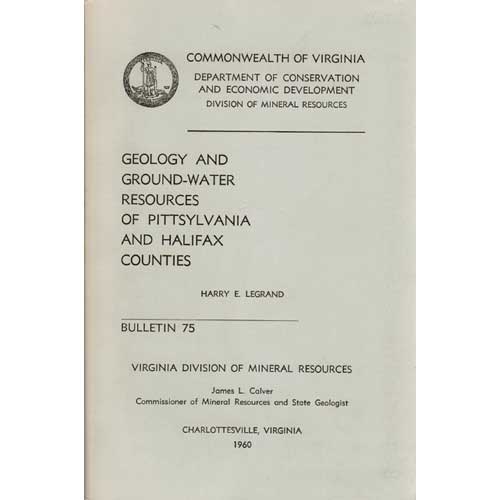 Item #B282 Geology and Ground-water Resources of Pittsylvania and Halifax Counties: VA Division of Mineral Resources Bulletin 75. Harry E. Legrand.
