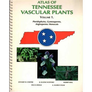 Item #B315 Atlas of Tennessee Vascular Plants Volume 1.: Pteridophytes, Gymnosperms, Angiosperms:...