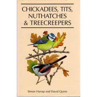 Item #B370 Chickadees, Tits, Nuthatches & Treecreepers. Simon Harrap, David Quinn