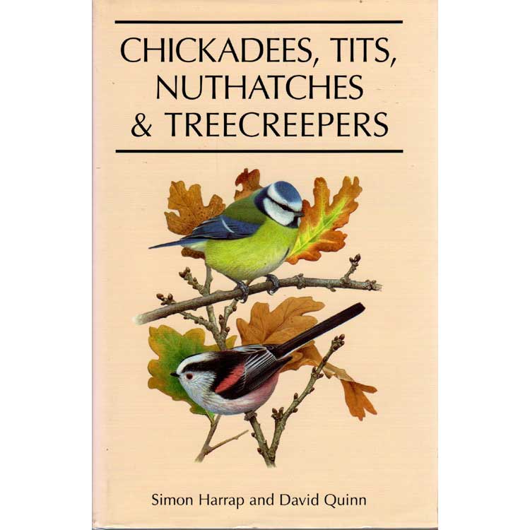 Item #B370 Chickadees, Tits, Nuthatches & Treecreepers. Simon Harrap, David Quinn.
