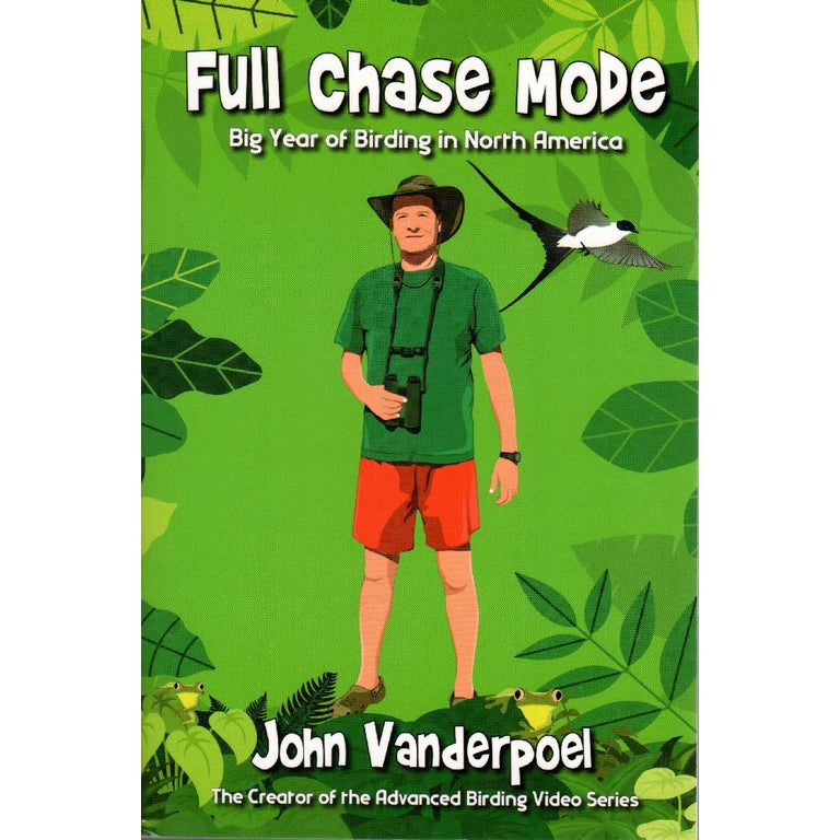 Item #BBFC Full Chase Mode: Big Year of Birding in North America. John W. Vanderpoel.