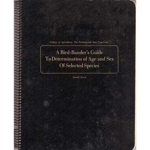 Item #C199 A Bird-Bander's Guide to Determination of Age and Sex of Selected Species. Merrill Wood.