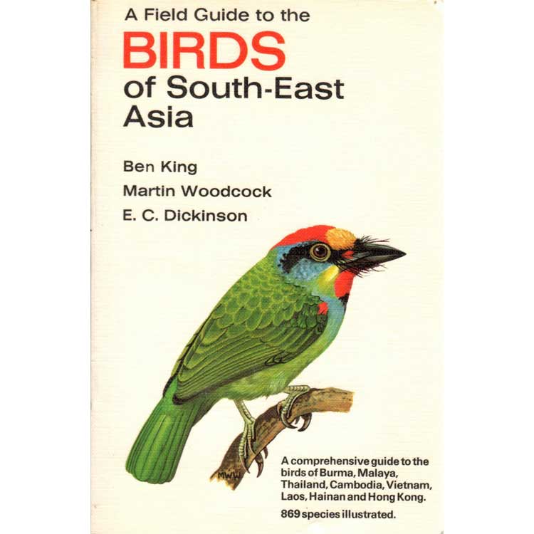 Item #C273 A Field Guide to the Birds of South-East Asia: Covering Burma, Malaya, Thailand, Cambodia, Vietnam, Laos, and Hong Kong. Ben F. King, Edward C. Dickinson.