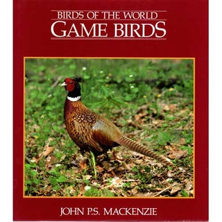 Item #C381 Birds of the World: Game Birds. John Mackenzie