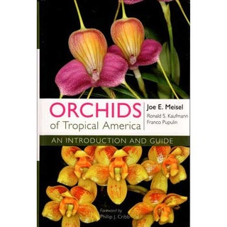 Item #C410 Orchids of Tropical America: An Introduction and Guide. Joe E. Meisel, Ronald S....