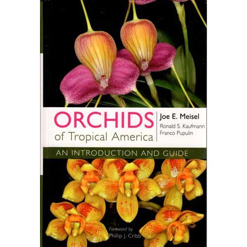 Item #C410 Orchids of Tropical America: An Introduction and Guide. Joe E. Meisel, Ronald S. Kaufmann, Franco Pupulin.