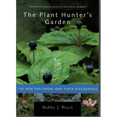 Item #C460 The Plant Hunter's Garden. Bobby J. Ward.