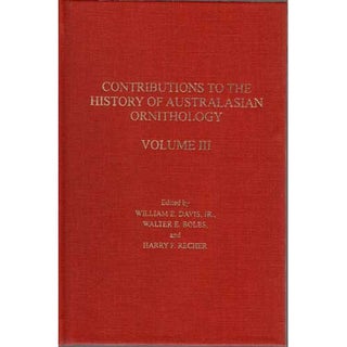 Item #CHAO3 Contributions to the History of Australasian Ornithology, Volume III. William E. Jr....