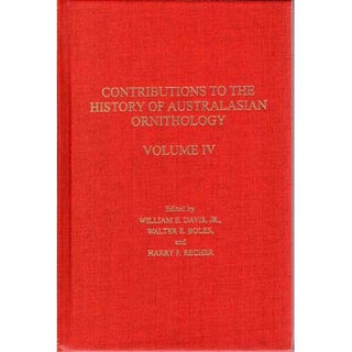 Item #CHAO4 Contributions to the History of Australasian Ornithology, Volume IV. William E. Jr....