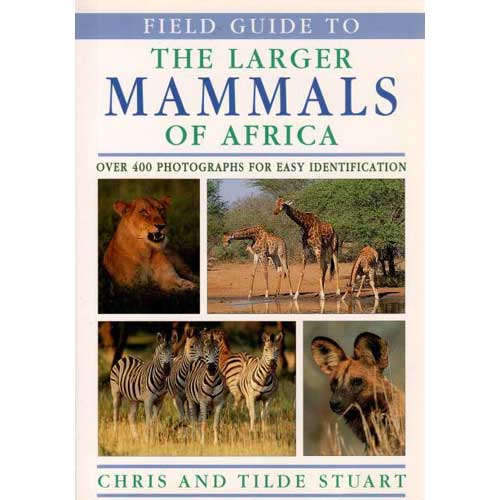 Item #D074 Field Guide to the Larger Mammals of Africa [First Edition]. Chris Stuart, Tilde Stuart.