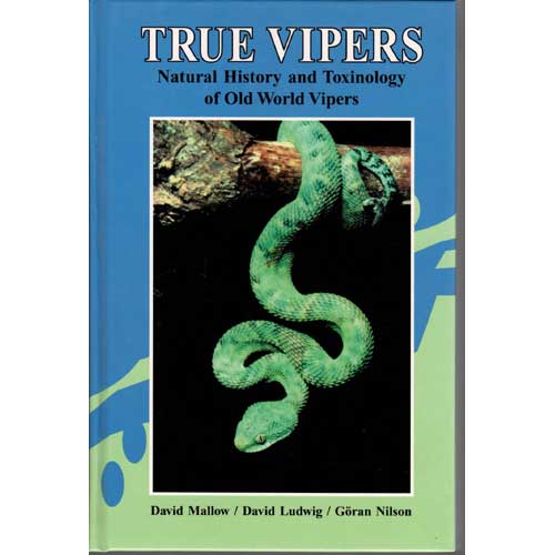 Item #D154 True Vipers: Natural History and Toxinology of Old World Vipers. David Mallow, David Ludwig, Goran Nilson.