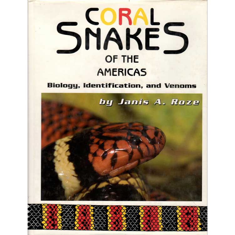 Item #D179 Coral Snakes of the Americas- Biology, Identification, and Venoms. Janis A. Roze.