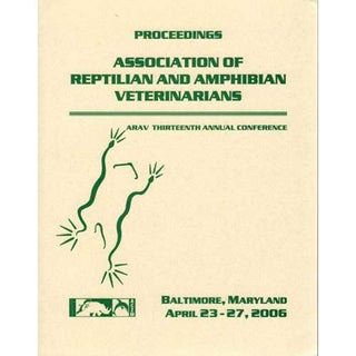 Item #D184 2006 Proceedings Association of Reptilian and Amphibian Veterinarians. Charlotte Kirk...