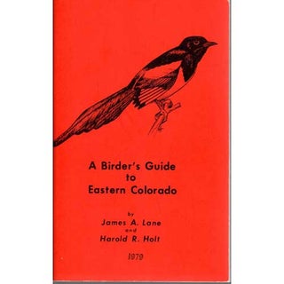 Item #D211 A Birder's Guide to Colorado. Harold R. Holt, James A. Lane