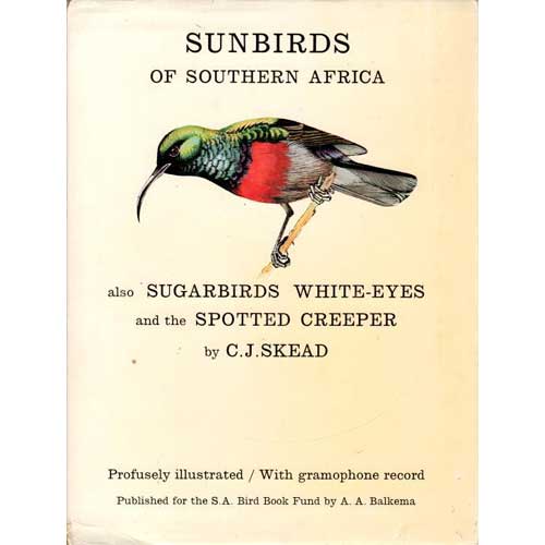 Item #D312 The Sunbirds of Southern Africa: Also The Sugarbirds, The White-Eyes and the Spotted Creeper. C. J. Skead.