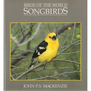 Item #D353 Birds of the World: Songbirds. John P. S. Mackenzie