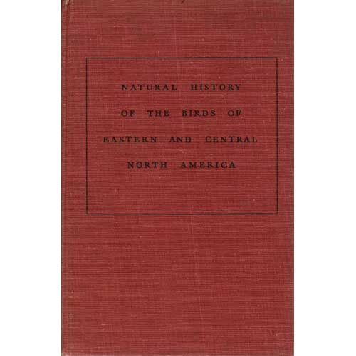 Item #D385 A Natural History of American Birds of Eastern and Central North America. Edward Howe Forbush, John Bichard May.