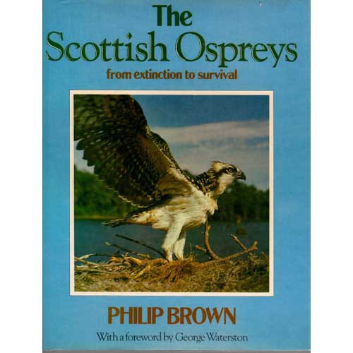 Item #D549 The Scottish Ospreys: From Extinction to Survival. Philip Brown.