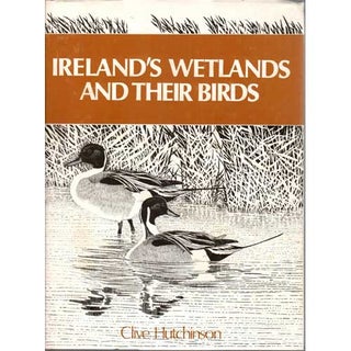Item #E045 Ireland's Wetlands and Their Birds. Clive Hutchinson