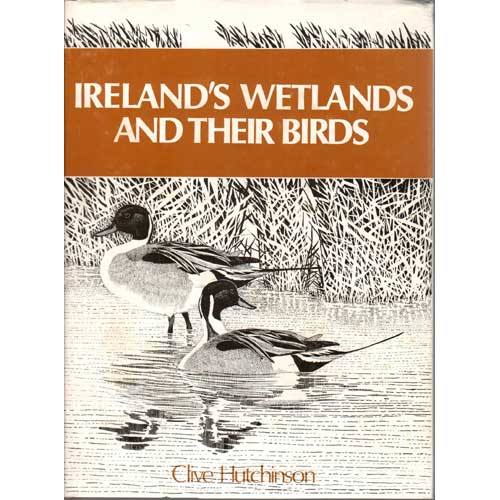 Item #E045 Ireland's Wetlands and Their Birds. Clive Hutchinson.