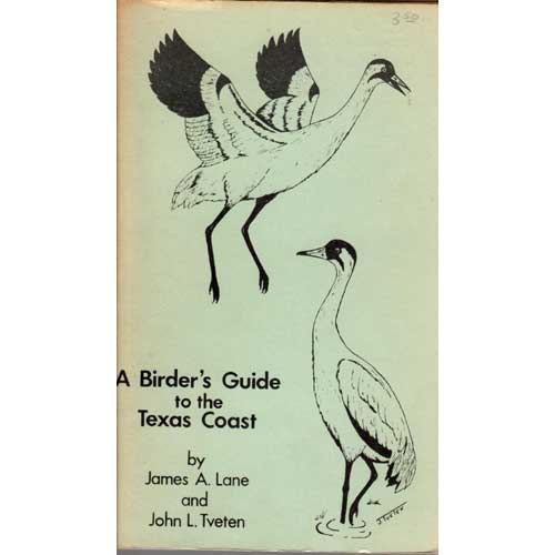Item #E235 A Birder's Guide to the Texas Coast. James A. Lane, John L. Tventen.