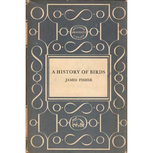 Item #E280 Birds as Animals: I. A History of Birds. James Fisher.
