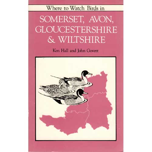 Item #E309 Where to Watch Birds in Somerset, Avon, Gloucestershire & Wiltshire [First Edition]. Ken Hall, John Govett.