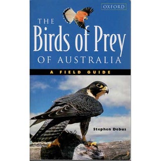 Item #E317 The Birds of Prey of Australia: A Field Guide to Australian Raptors. Stephen Debus