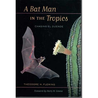 Item #E412 A Bat Man in the Tropics: Chasing El Duende. Theodore H. Fleming