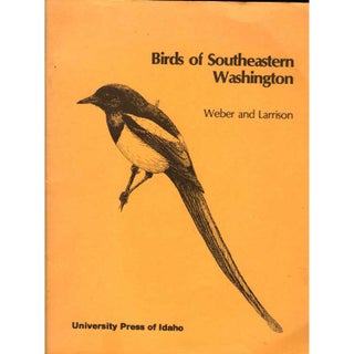 Item #E491 Birds of Southeastern Washington. John W. Weber, Earl J. Larrison