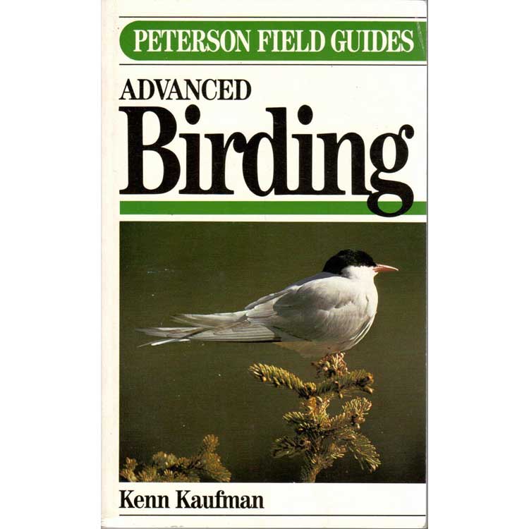 Item #E502 A Field Guide to Advanced Birding: Birding Challenges and How to Approach Them. Kenn Kaufman.