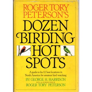 Item #E514 Roger Tory Peterson's Dozen Birding Hot Spots. Roger Tory Peterson George H. Harrison